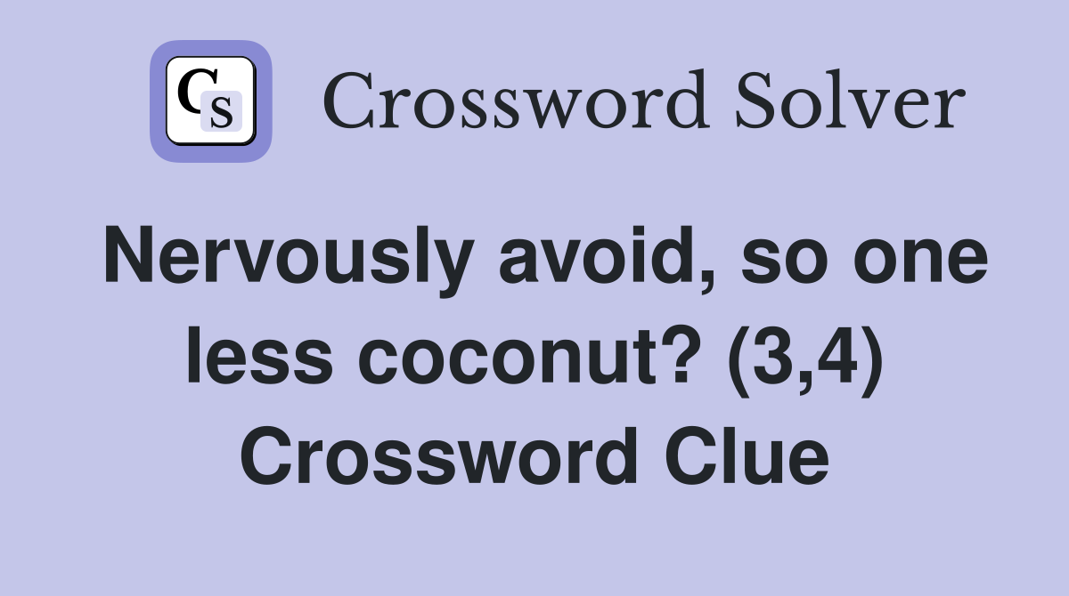 Nervously avoid, so one less coconut? (3,4) Crossword Clue