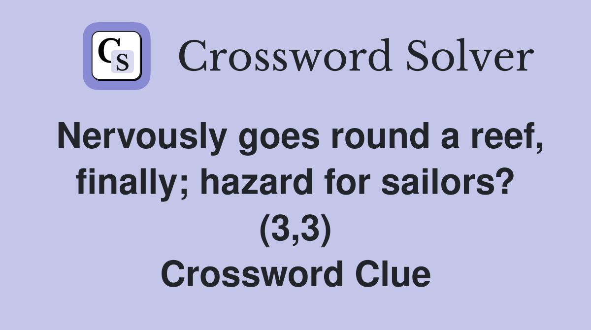 Nervously goes round a reef, finally; hazard for sailors? (3,3) Crossword Clue