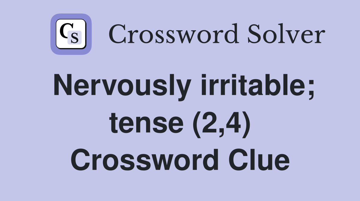 Nervously irritable; tense (2,4) Crossword Clue