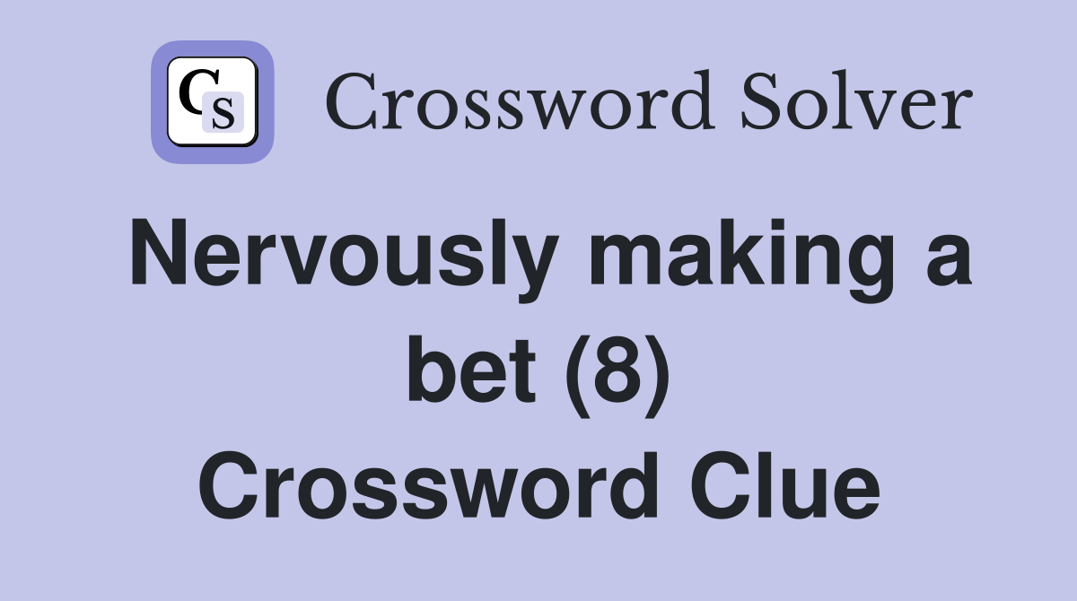 Nervously making a bet (8) Crossword Clue
