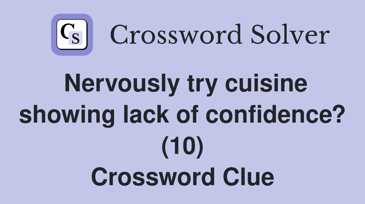 Nervously try cuisine showing lack of confidence? (10) Crossword Clue