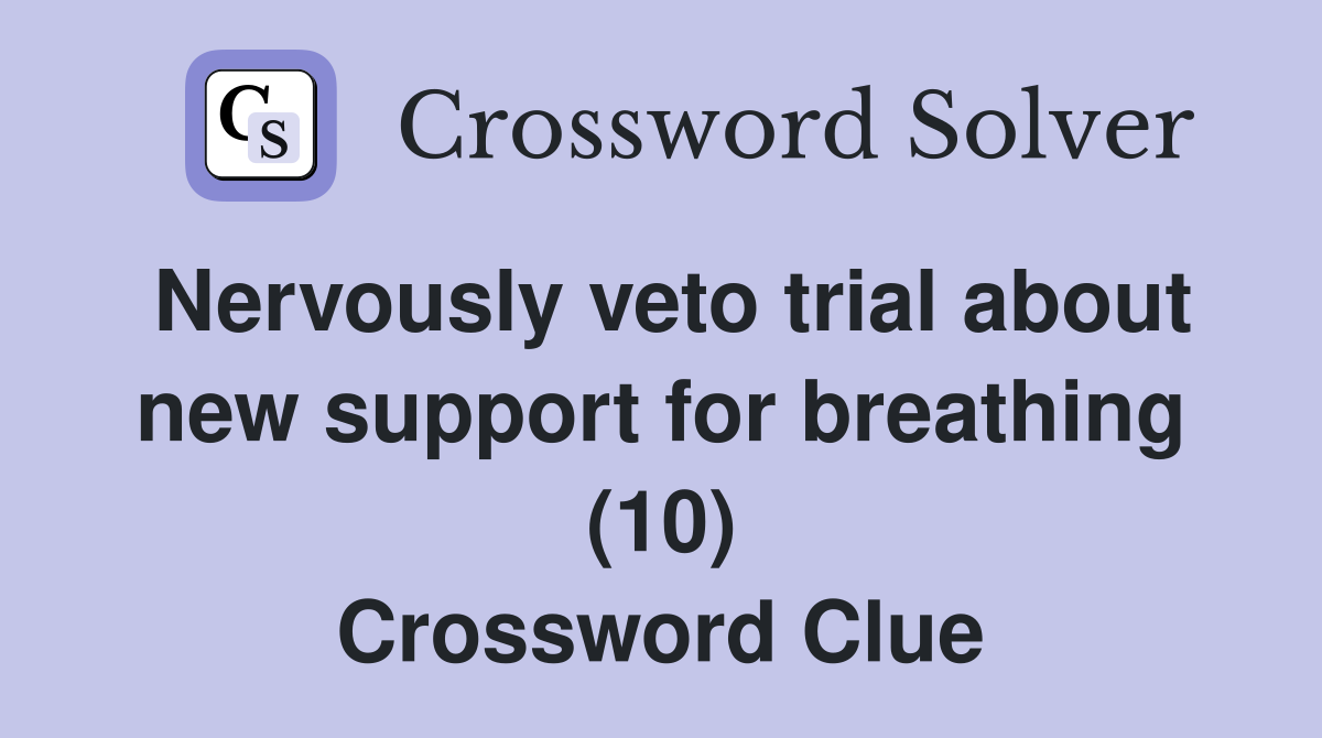 Nervously veto trial about new support for breathing (10) Crossword Clue