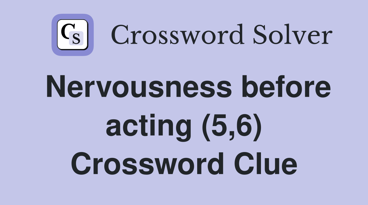 Nervousness before acting (5,6) Crossword Clue
