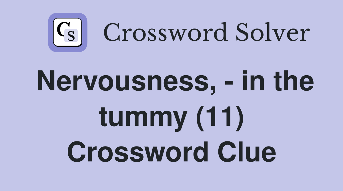 Nervousness, - in the tummy (11) Crossword Clue