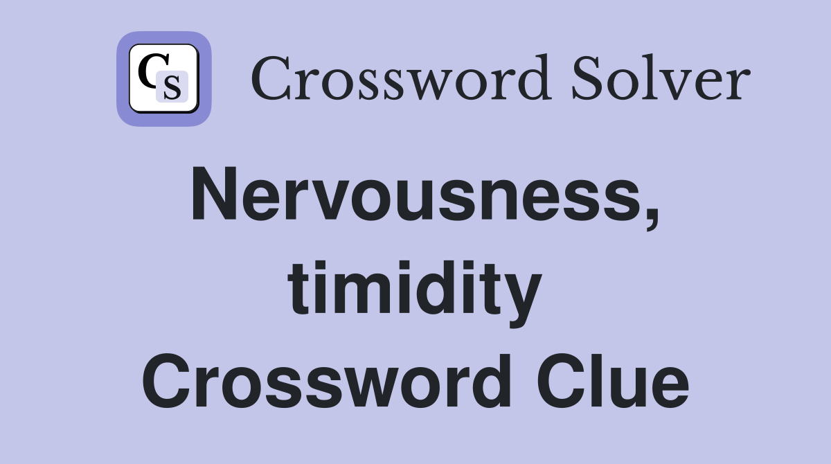 Nervousness, timidity Crossword Clue