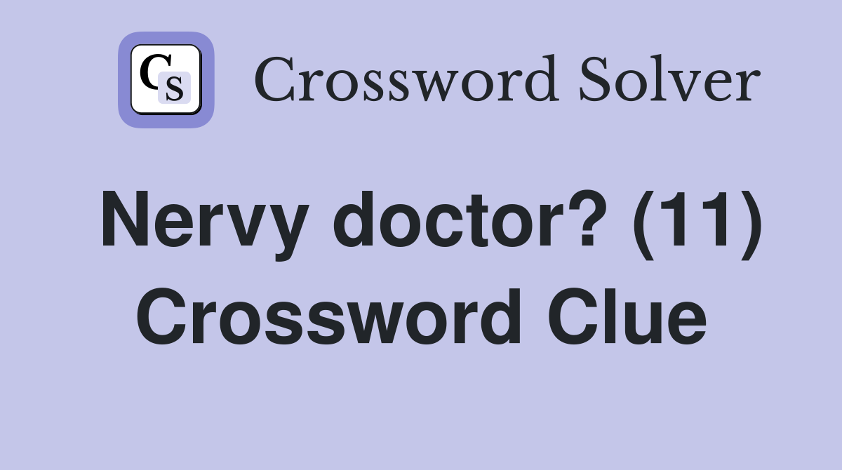 Nervy doctor? (11) Crossword Clue