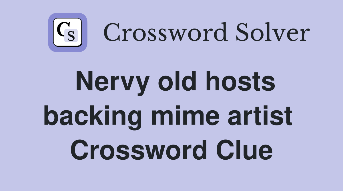 Nervy old hosts backing mime artist  Crossword Clue