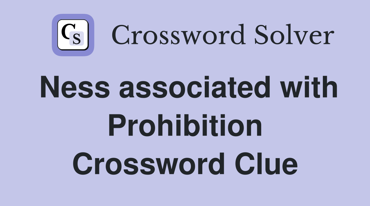 Ness associated with Prohibition Crossword Clue