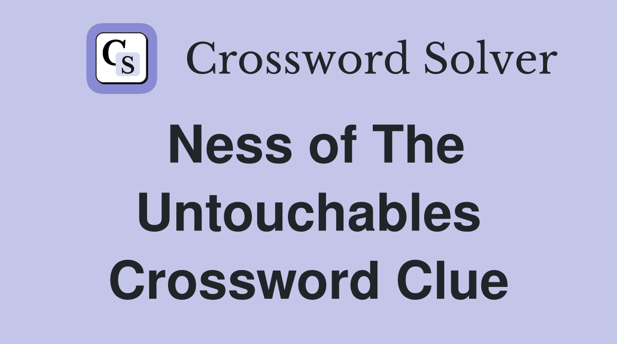 Ness of The Untouchables Crossword Clue