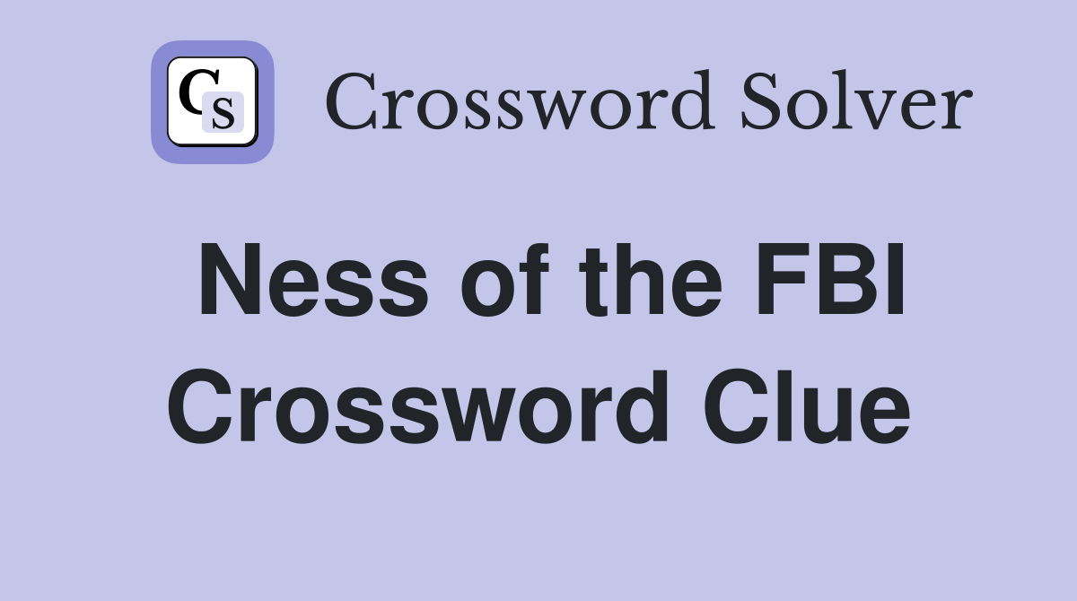 Ness of the FBI Crossword Clue