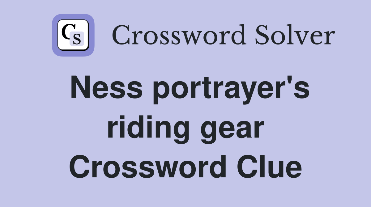 Ness portrayer's riding gear Crossword Clue