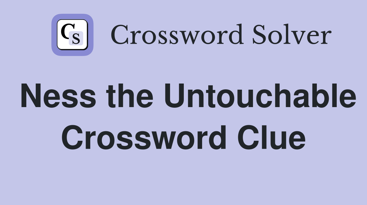 Ness the Untouchable Crossword Clue