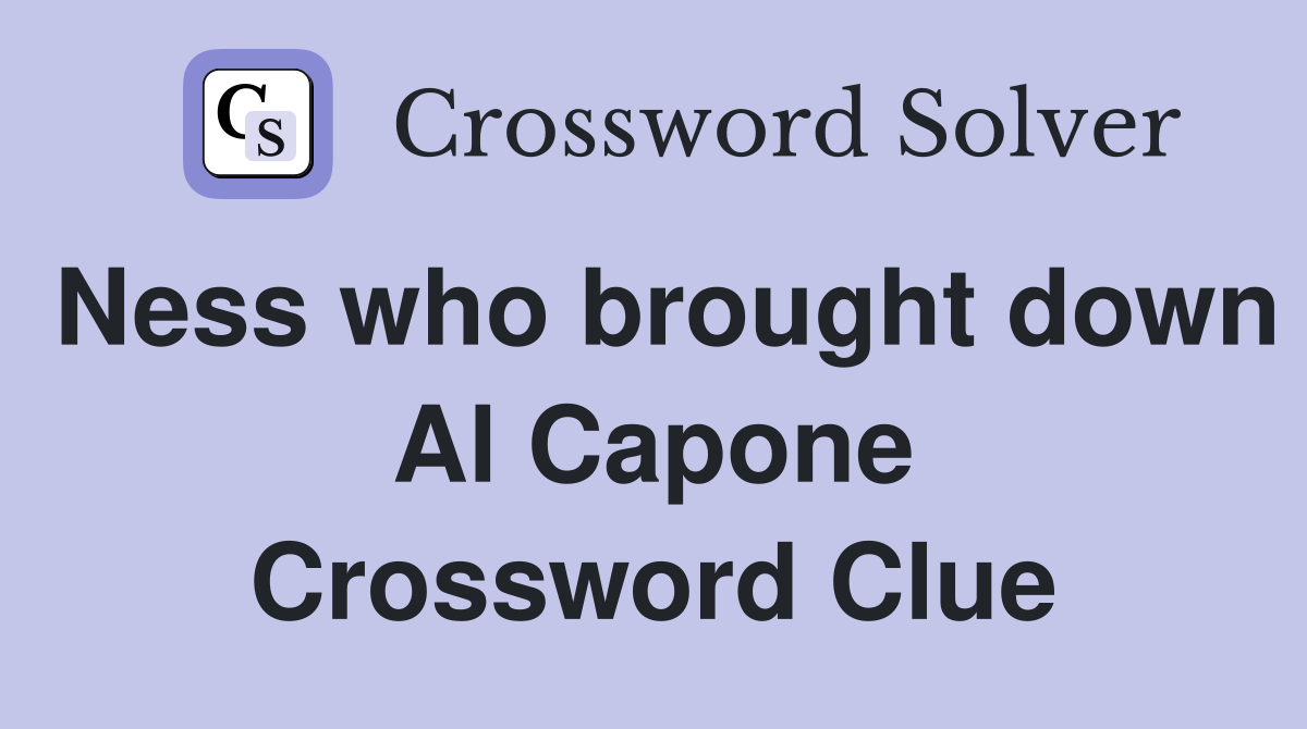 Ness who brought down Al Capone Crossword Clue