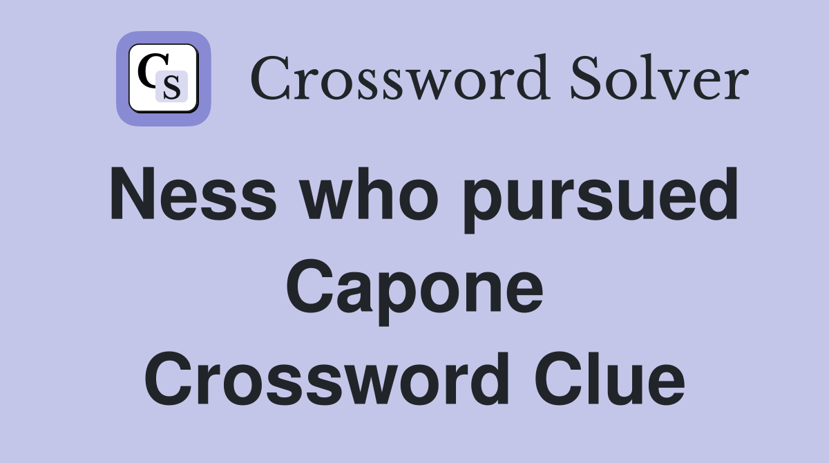 Ness who pursued Capone Crossword Clue