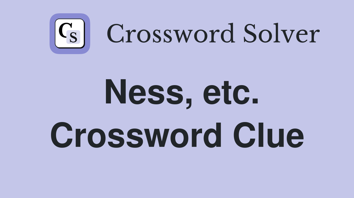 Ness, etc. Crossword Clue