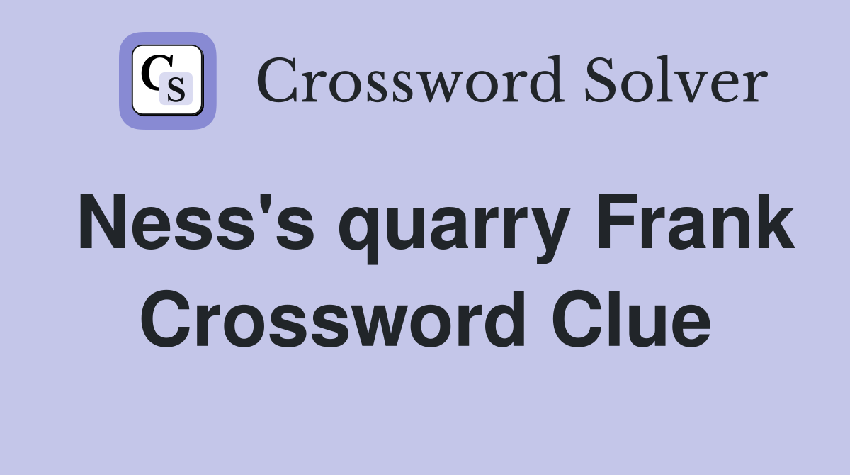 Ness's quarry Frank Crossword Clue