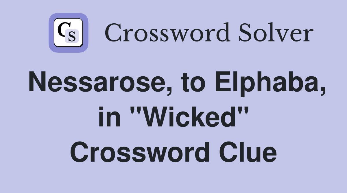 Nessarose, to Elphaba, in "Wicked" Crossword Clue