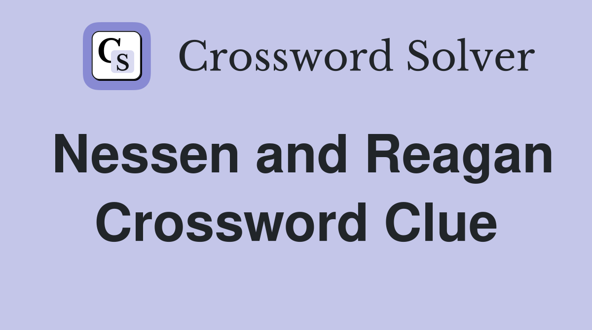Nessen and Reagan Crossword Clue