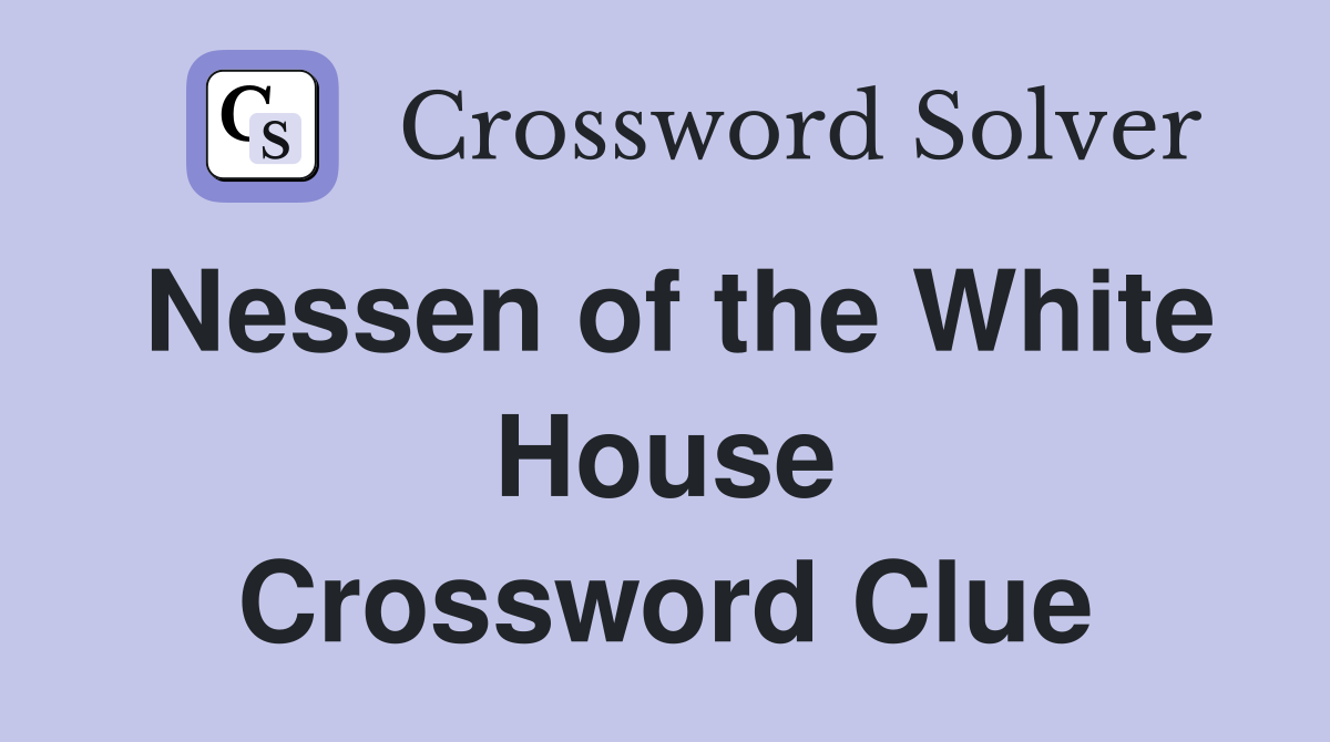 Nessen of the White House Crossword Clue