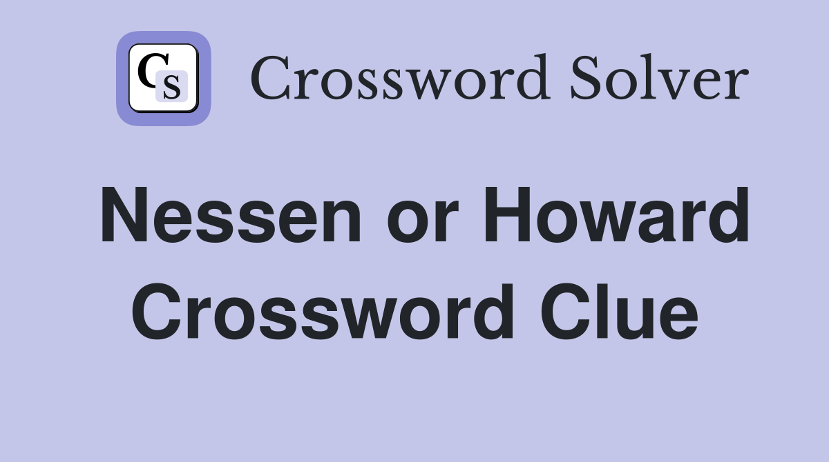 Nessen or Howard Crossword Clue