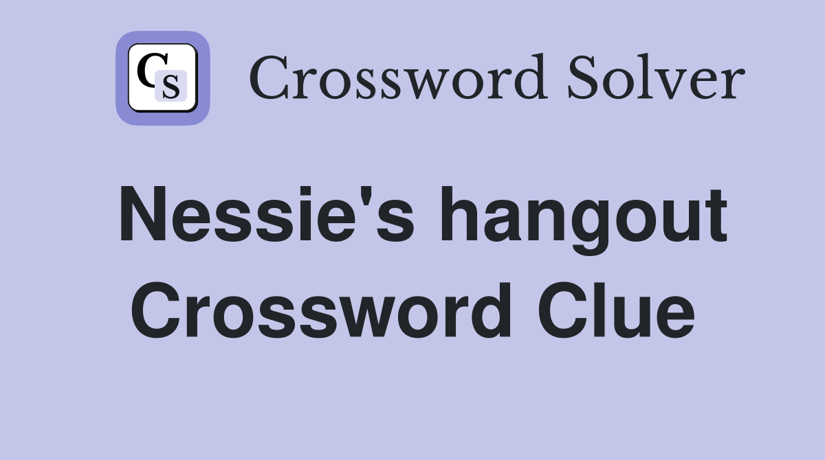 Nessie's hangout Crossword Clue
