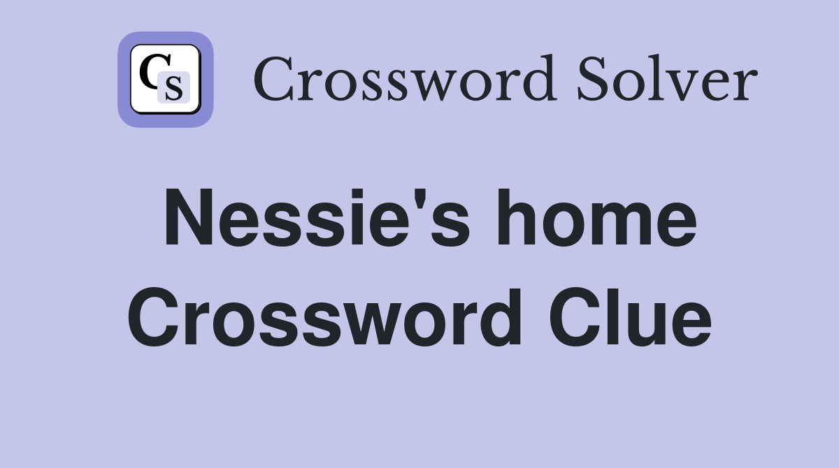 Nessie's home Crossword Clue
