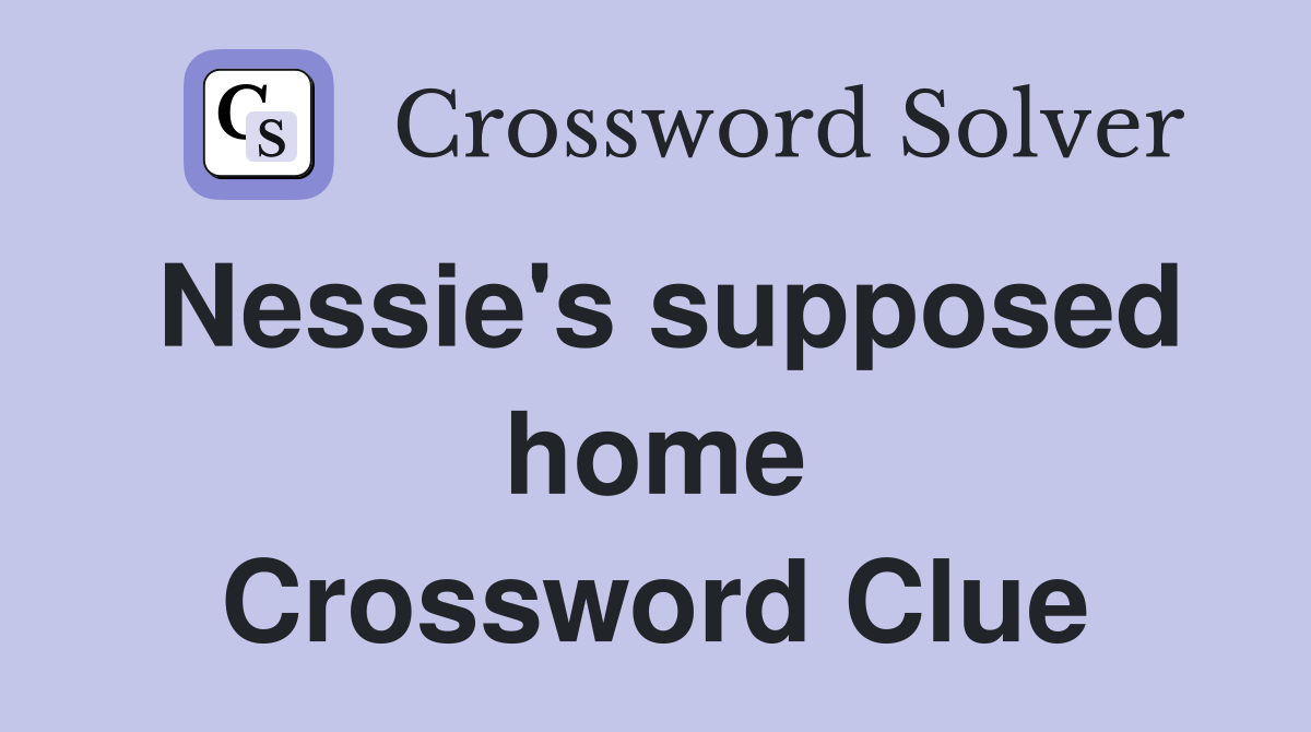 Nessie's supposed home Crossword Clue