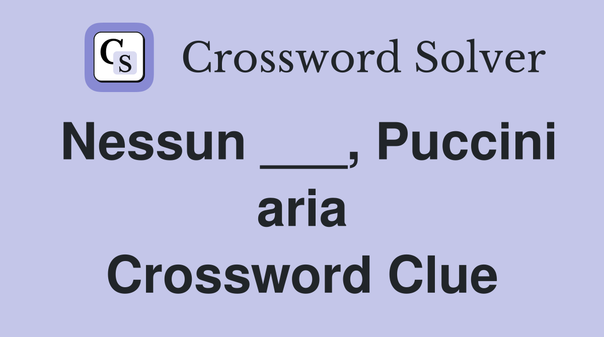 Nessun ___, Puccini aria Crossword Clue