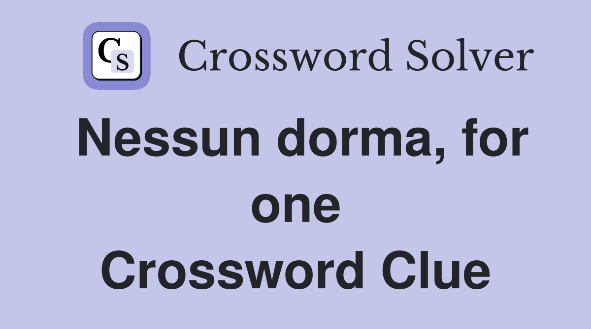 Nessun dorma, for one Crossword Clue