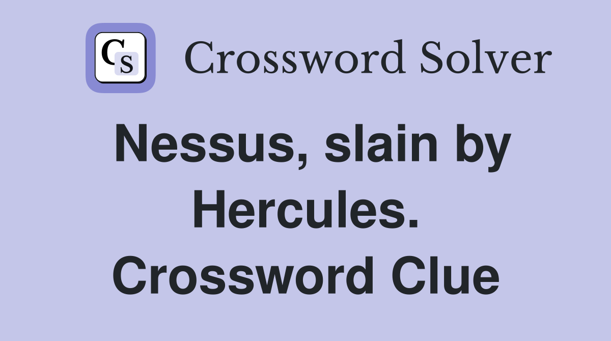 Nessus, slain by Hercules. Crossword Clue