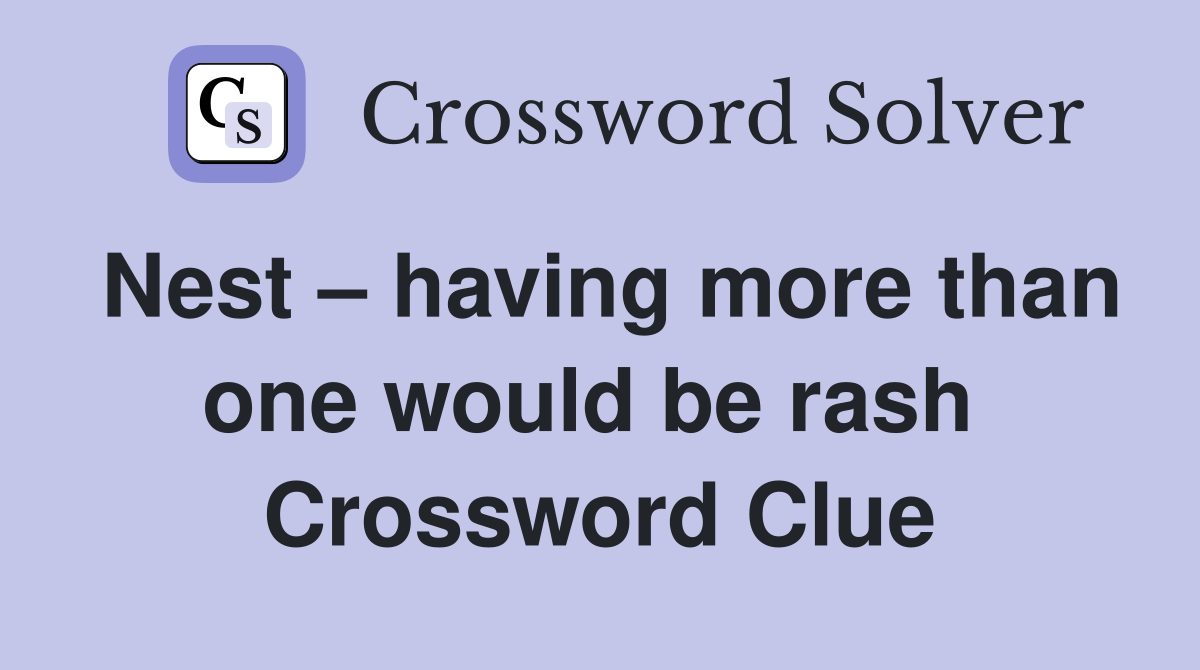 Nest – having more than one would be rash  Crossword Clue