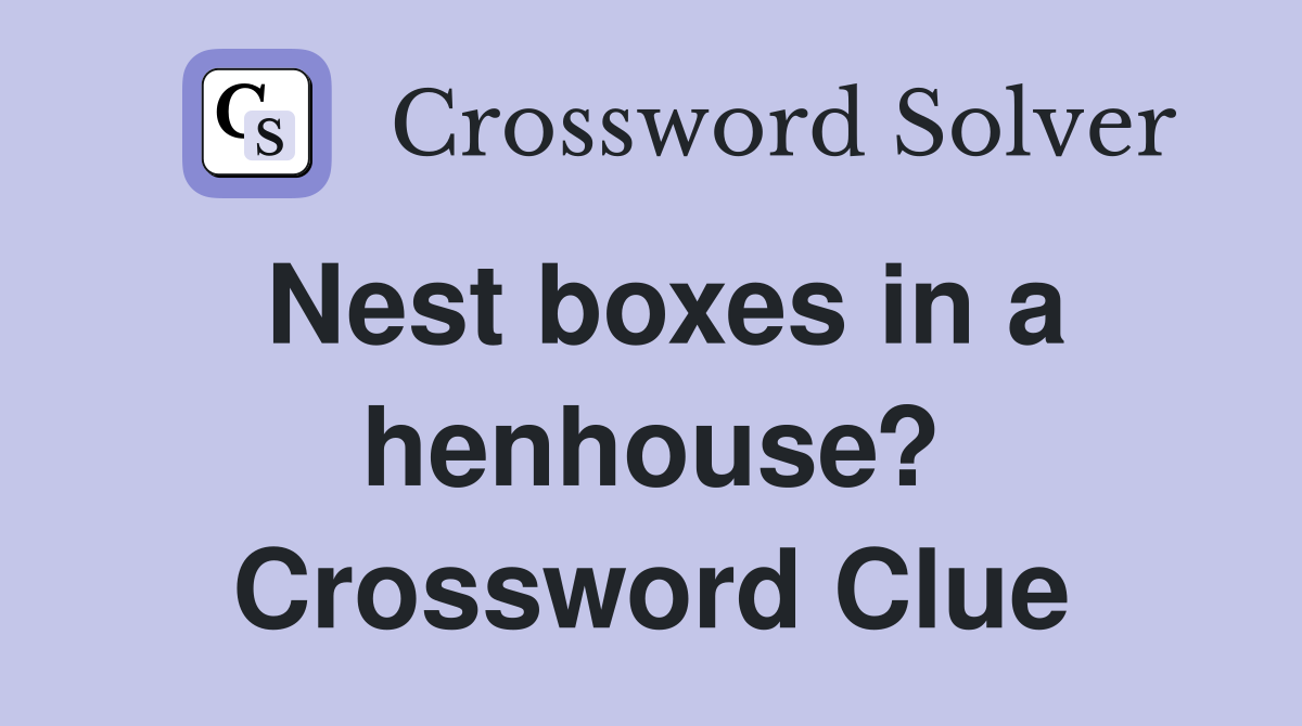 Nest boxes in a henhouse? Crossword Clue