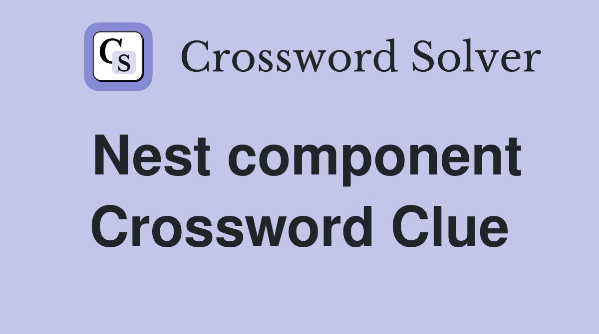 Nest component Crossword Clue