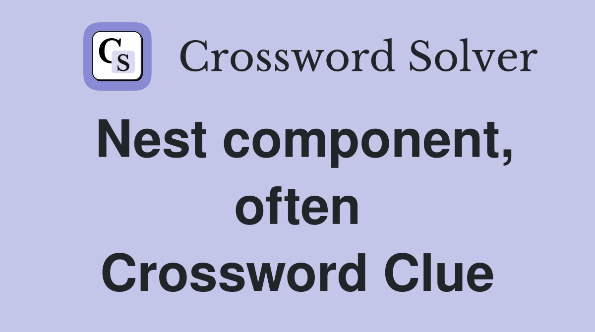 Nest component, often Crossword Clue