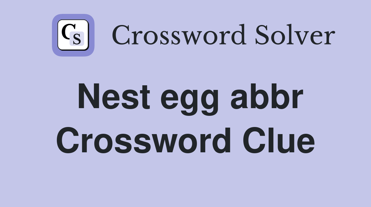 Nest egg abbr Crossword Clue