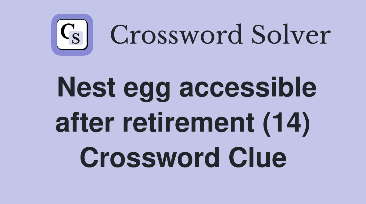 Nest egg accessible after retirement (14) Crossword Clue