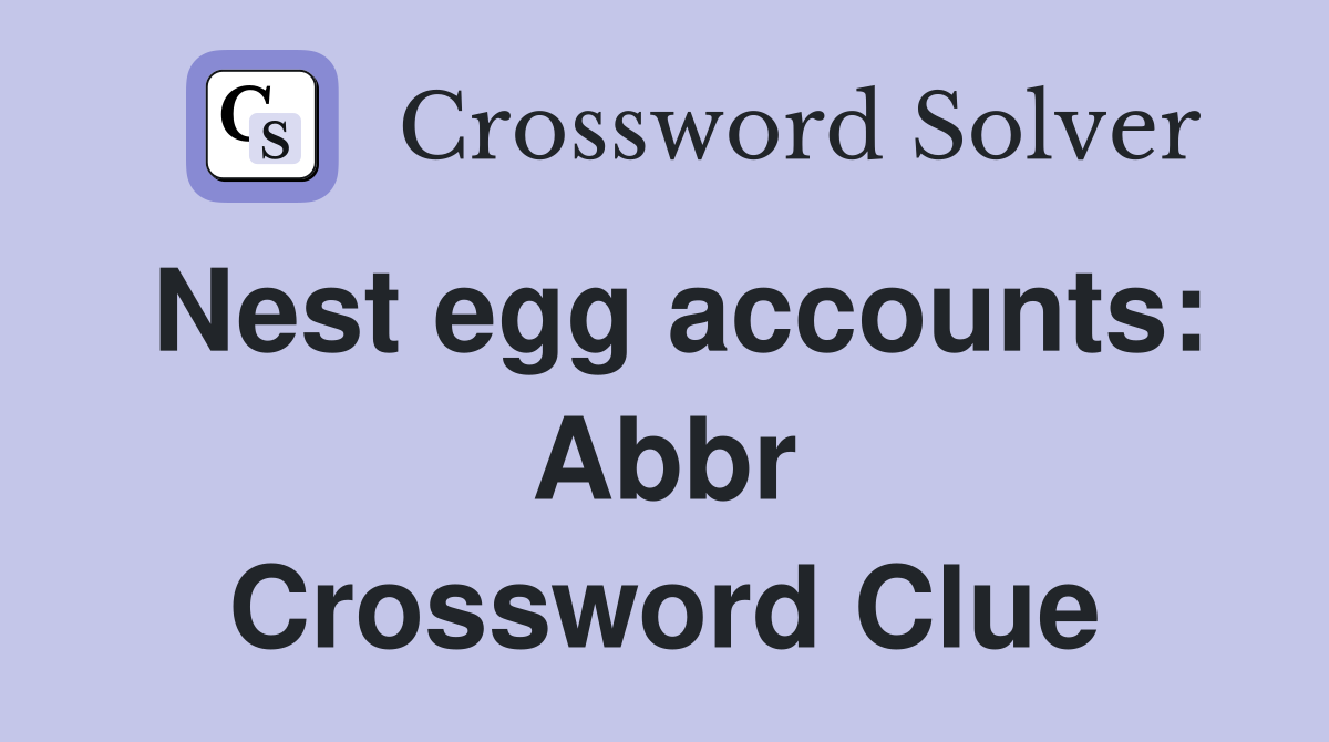 Nest egg accounts: Abbr Crossword Clue