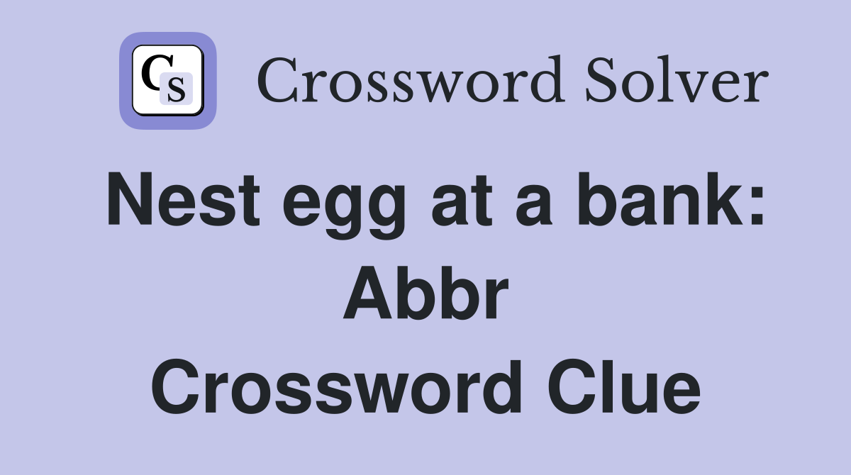 Nest egg at a bank: Abbr Crossword Clue