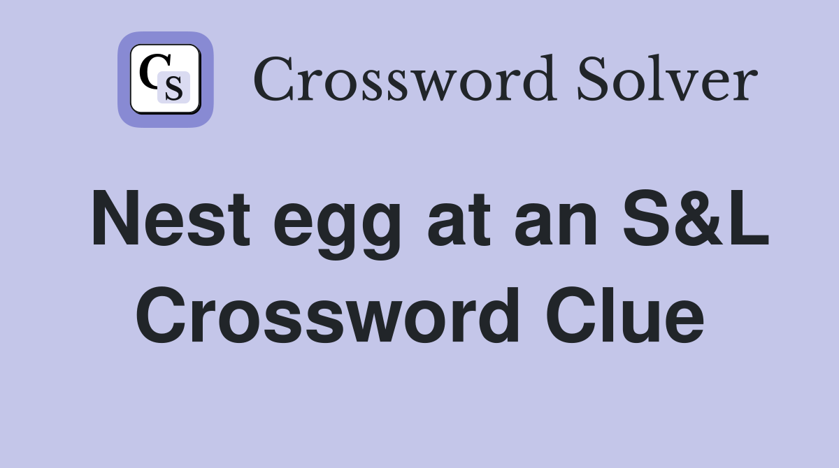 Nest egg at an S&L Crossword Clue