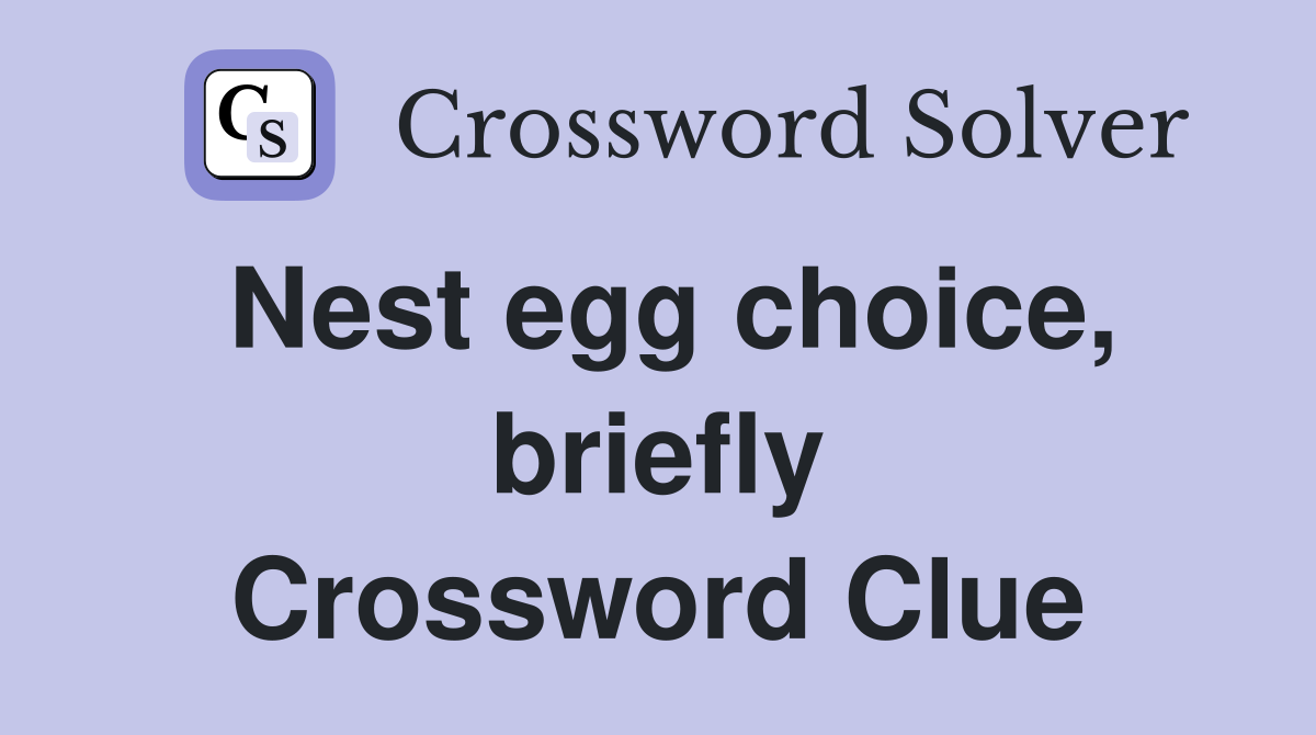 Nest egg choice, briefly Crossword Clue