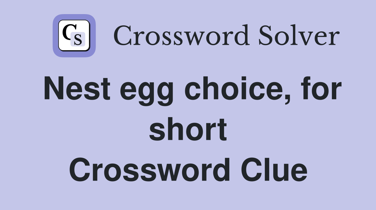 Nest egg choice, for short Crossword Clue