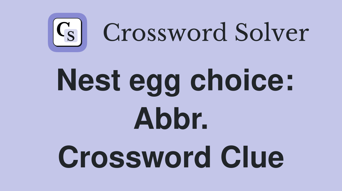 Nest egg choice: Abbr. Crossword Clue