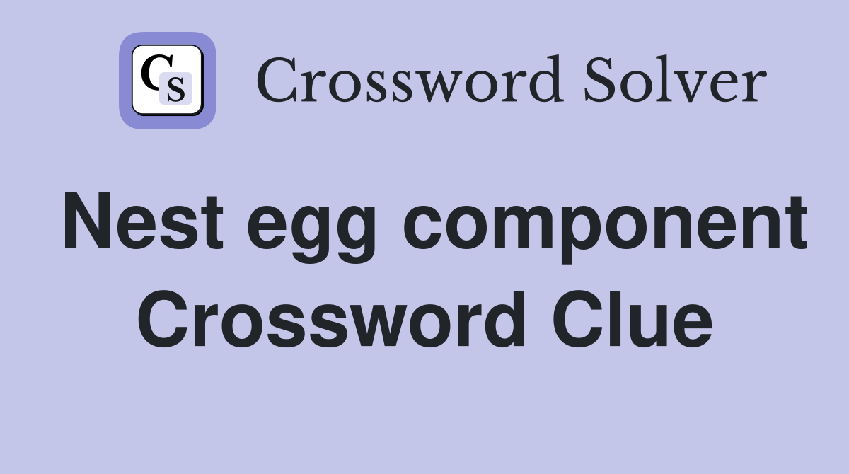 Nest egg component Crossword Clue