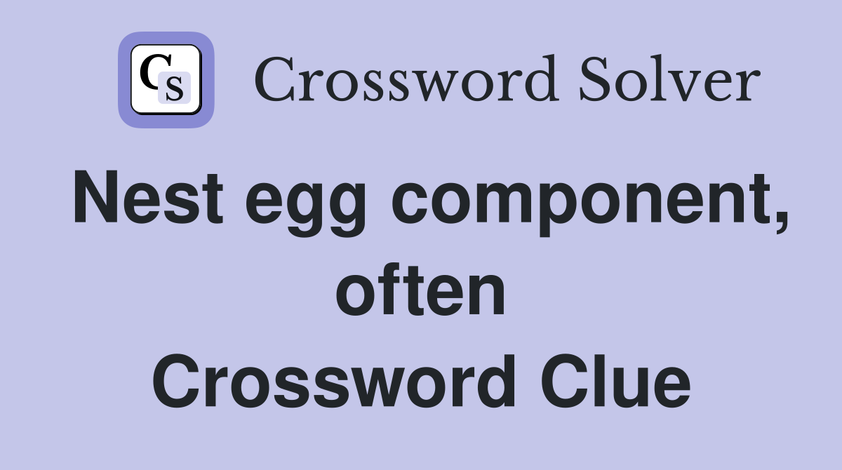 Nest egg component, often Crossword Clue