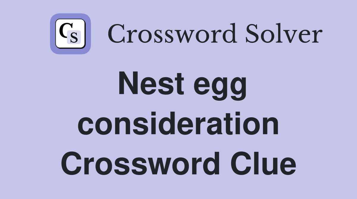Nest egg consideration Crossword Clue