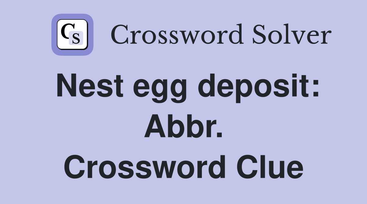 Nest egg deposit: Abbr. Crossword Clue