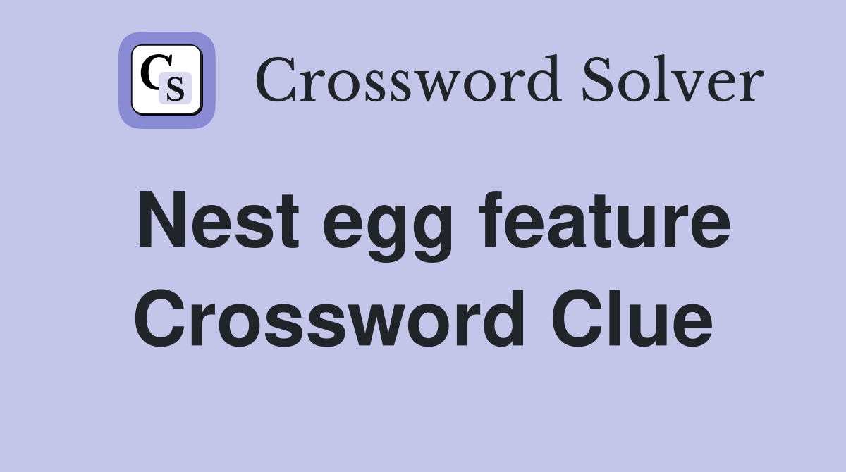 Nest egg feature Crossword Clue