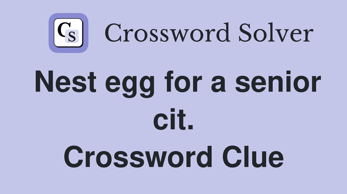 Nest egg for a senior cit. Crossword Clue
