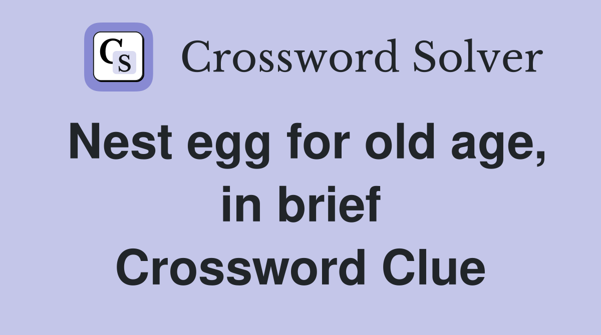 Nest egg for old age, in brief Crossword Clue