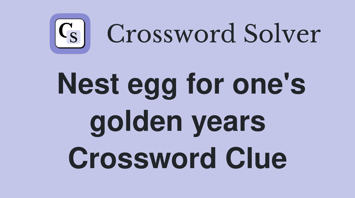 Nest egg for one's golden years Crossword Clue